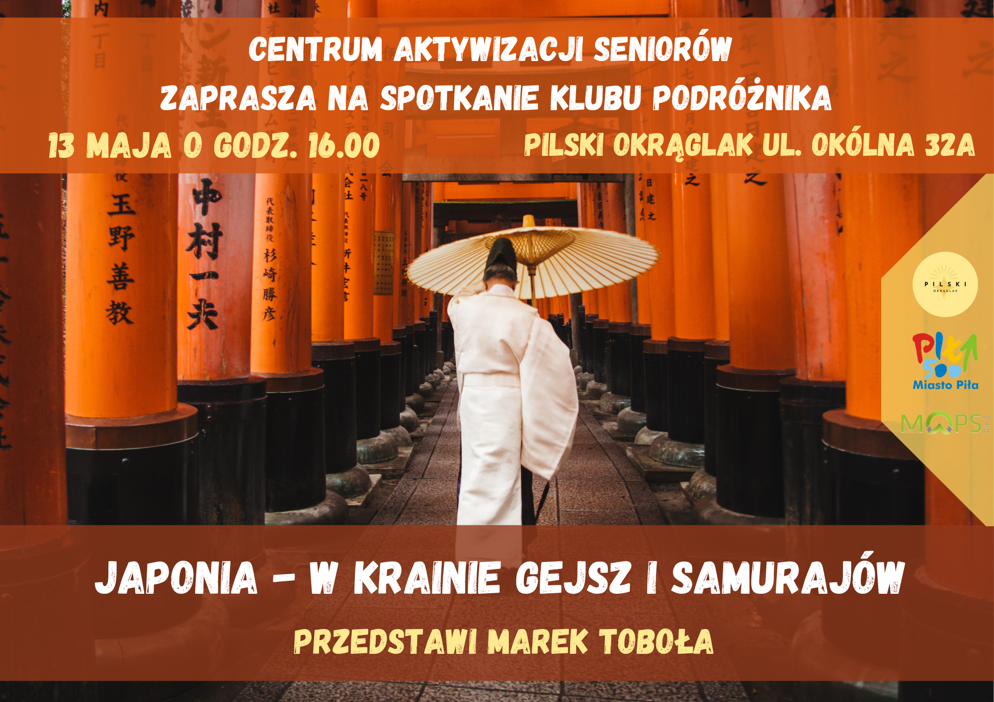Plakat informujący o&nbsp;spotkaniu Klubu Podr&oacute;znika pod tytułem "Japonia - kraina gejsz i&nbsp;samuraj&oacute;w. Na plakacie mężczyzna w&nbsp;tradycyjnym japońskim stroju idzie wzdłuż kolumn z&nbsp;japońskim napisami. Plakat zawiera też informacji: Japonia &ndash; W krainie gejsz i&nbsp;samuraj&oacute;w|Klub Podr&oacute;żnika; Pilski Instytut Integracji i&nbsp;Edukacji &bdquo;Okrąglak&rdquo;, ul. Ok&oacute;lna 32A; 13 maja 2025 r., godz. 16:00. 